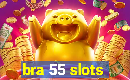 bra 55 slots